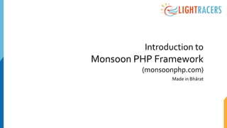 Introduction to
Monsoon PHP Framework
(monsoonphp.com)
Made in Bhārat
 