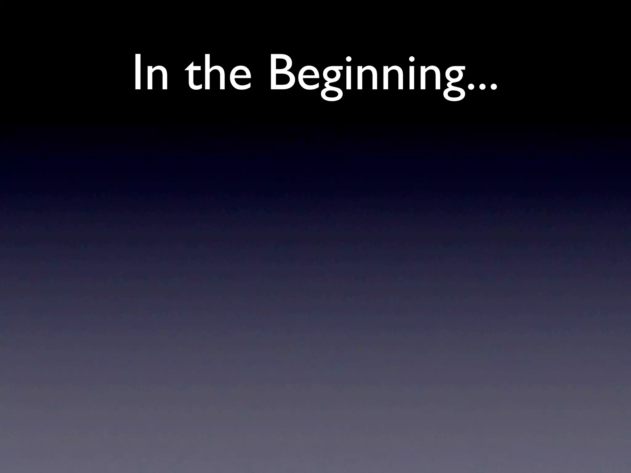 In the Beginning...
 