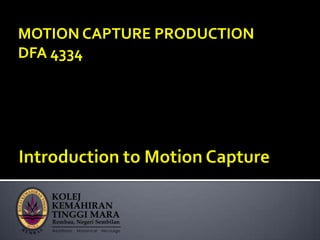 MOTION CAPTURE PRODUCTION
DFA 4334
 