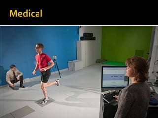    Film / Animation
   Video Games
   Medical
   Military etc…
 