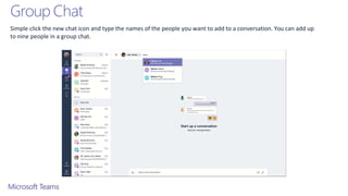 Group Chat
Simple click the new chat icon and type the names of the people you want to add to a conversation. You can add up
to nine people in a group chat.
 