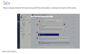 Tabs
Tabs are always visible at the top and stay with the conversation, so everyone can get to them easily.
 