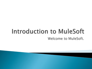 Welcome to MuleSoft.
 