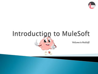 Welcometo MuleSoft
 