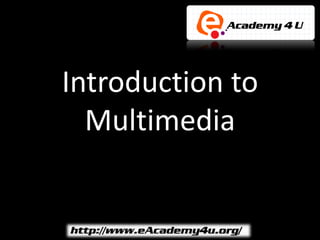 Introduction to
  Multimedia
 