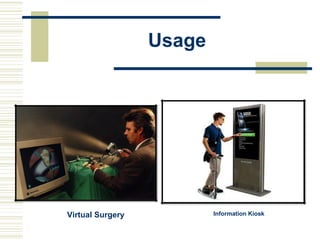 Usage
Virtual Surgery Information Kiosk
 