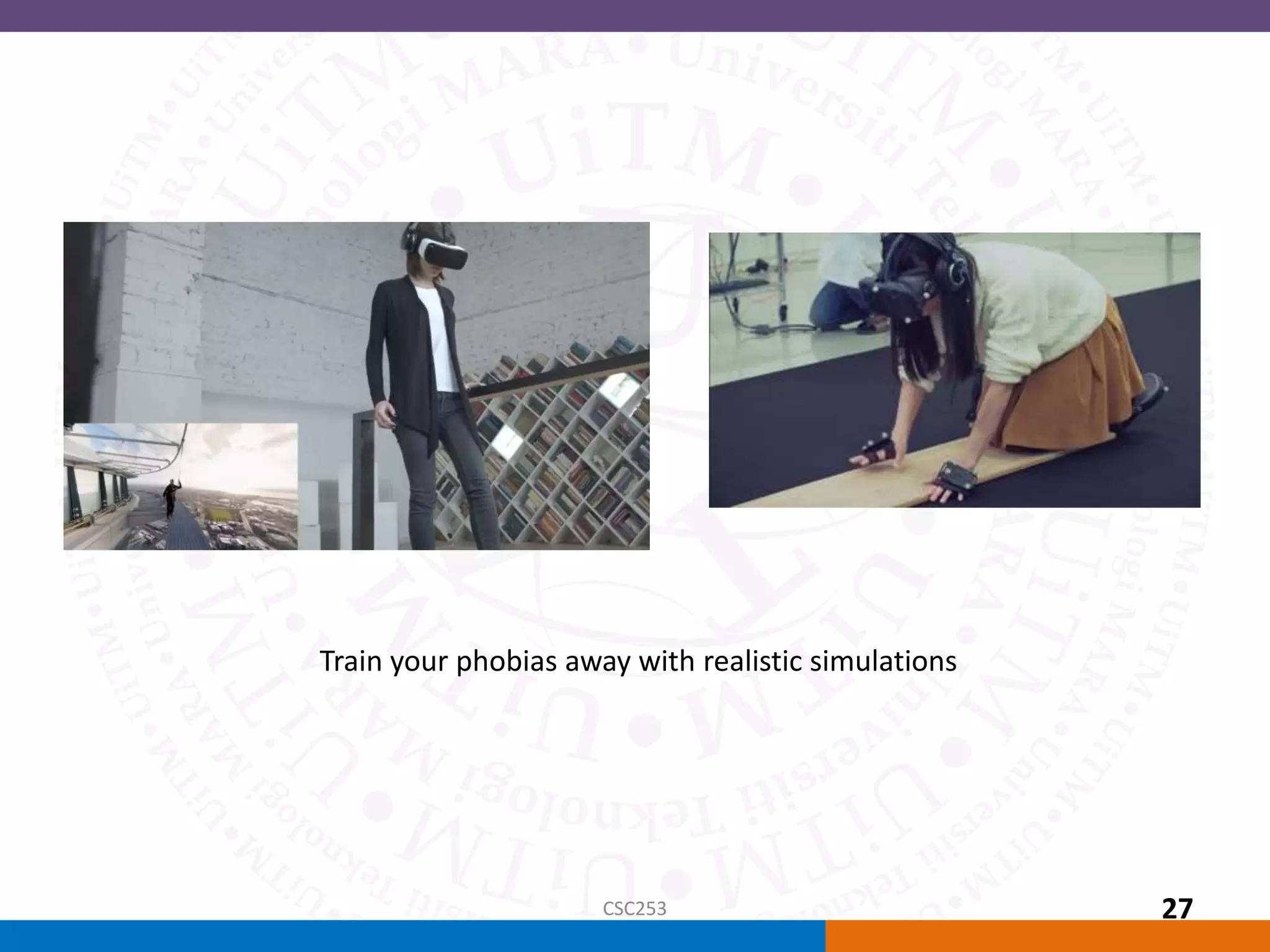 Train your phobias away with realistic simulations
CSC253 27
 