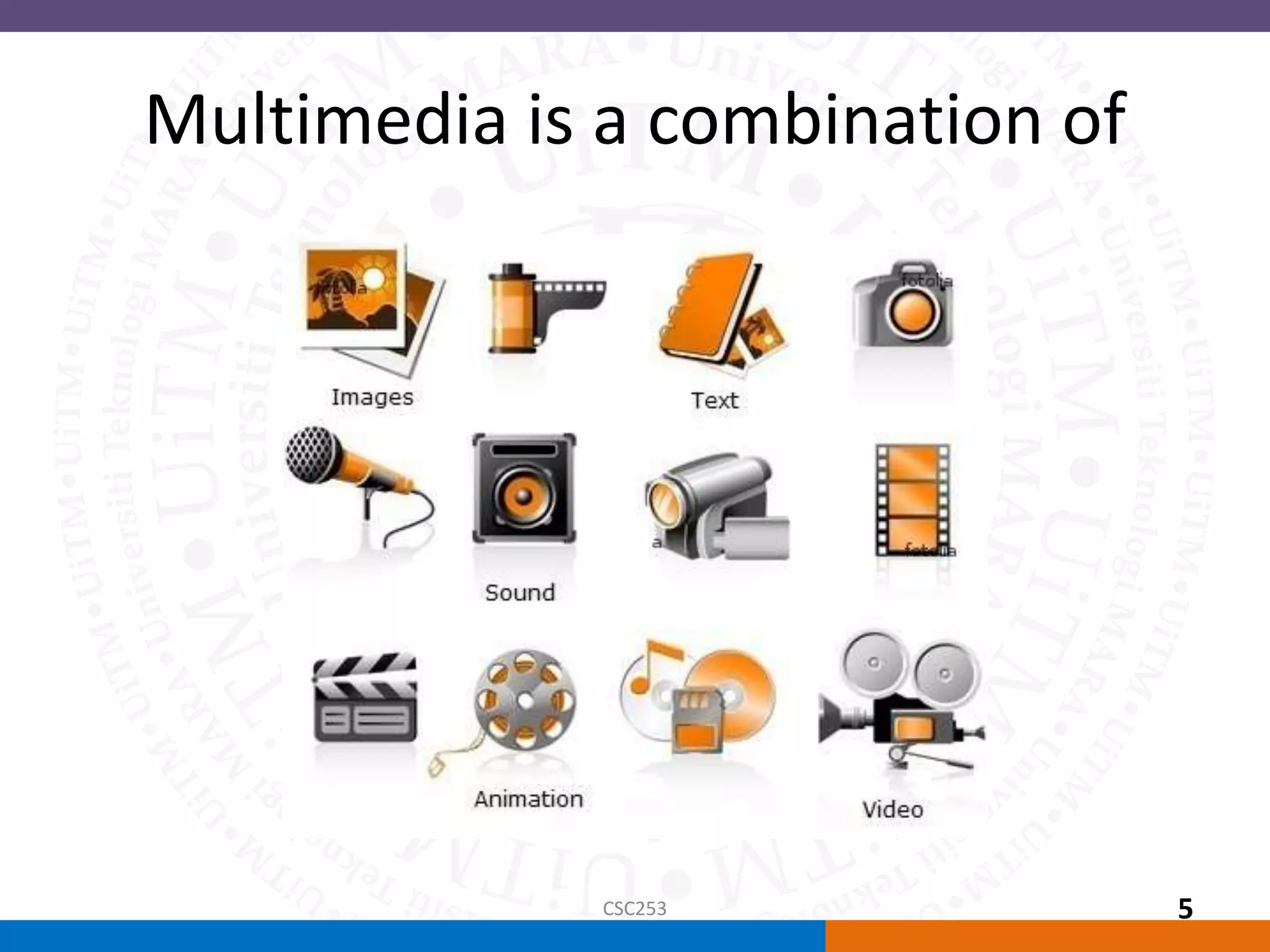 Multimedia is a combination of
CSC253 5
 