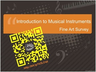 Introduction to Musical Instruments 
Fine Art Survey 
 