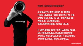 WHAT IS MUSIC THINKING?
A CREATIVE INVITATION TO THINK
FROM DIVERSE PERSPECTIVES AT THE
SAME TIME AND TO GET INSPIRED TO
W...