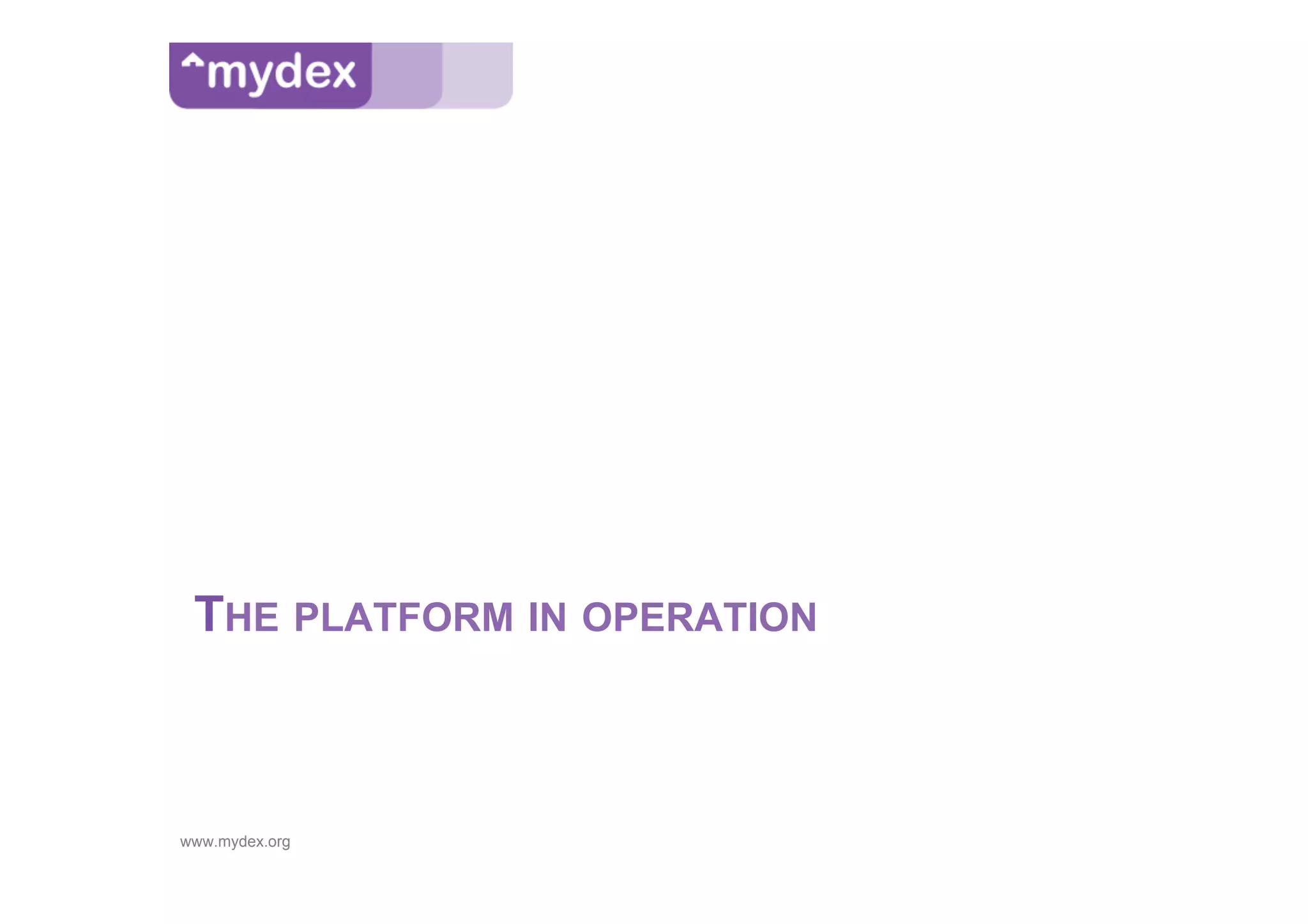 THE PLATFORM IN OPERATION



www.mydex.org
 