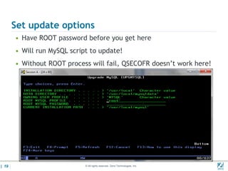 Set update options
       • Have ROOT password before you get here
       • Will run MySQL script to update!
       • Without ROOT process will fail, QSECOFR doesn’t work here!




| 19                         © All rights reserved. Zend Technologies, Inc.   02/04/
 