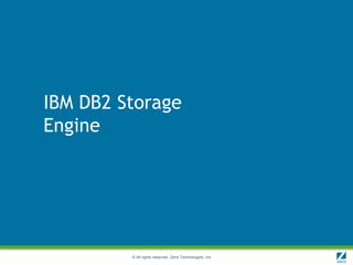 IBM DB2 Storage
Engine




         © All rights reserved. Zend Technologies, Inc.
 