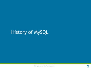 History of MySQL




         © All rights reserved. Zend Technologies, Inc.
 
