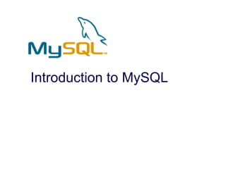 Introduction to MySQL
 