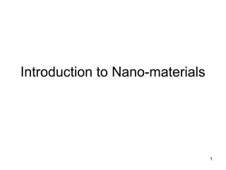 1
Introduction to Nano-materials
 