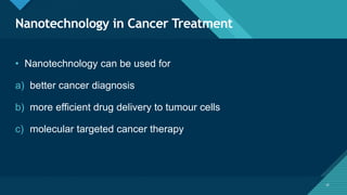 Nanotechnology and its Application in Cancer Treatment | PPTX