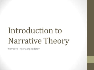 Introduction to
Narrative Theory
Narrative Theory and Todorov
 