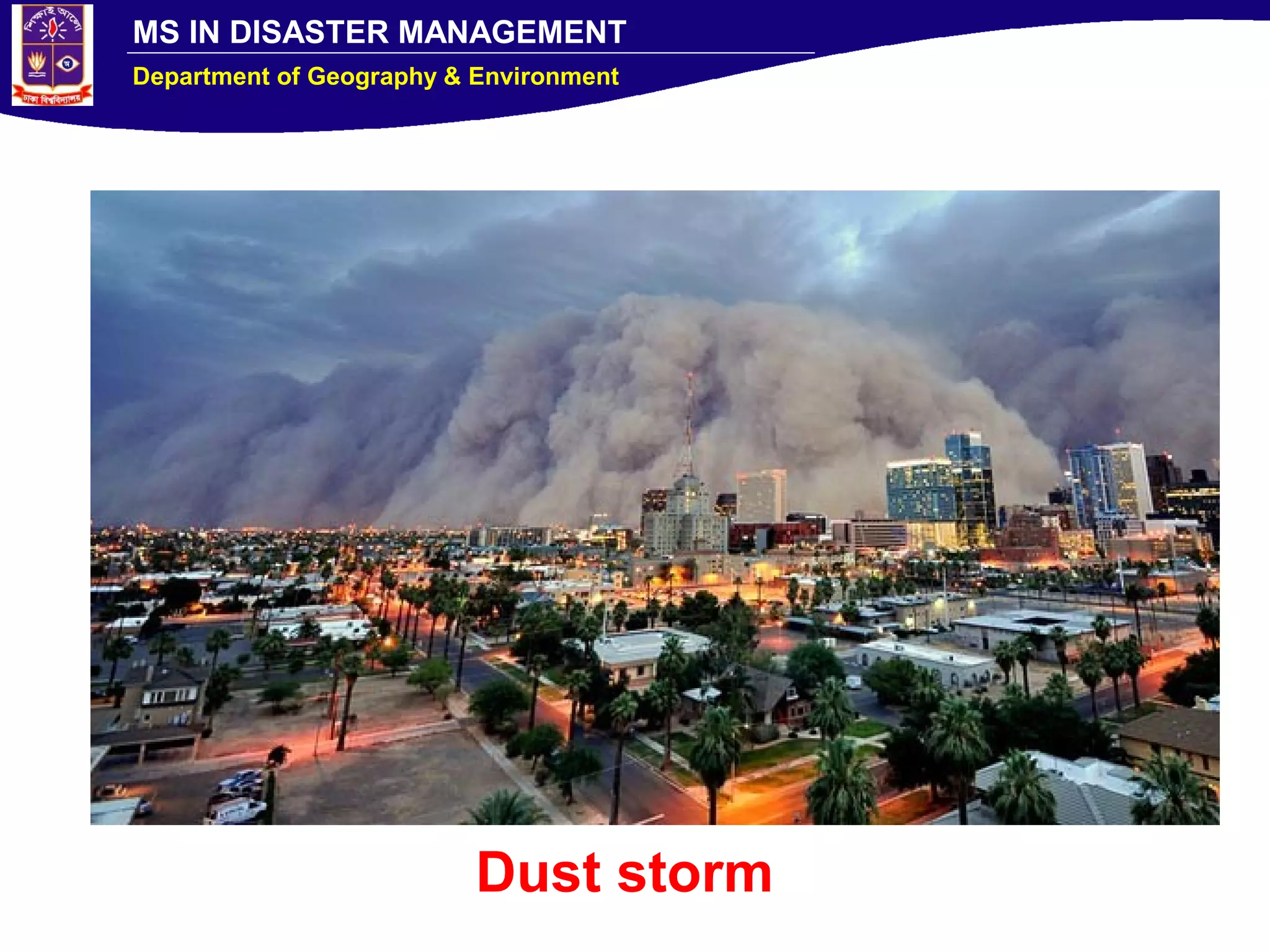 MS IN DISASTER MANAGEMENT
Department of Geography & Environment
Dust storm
 