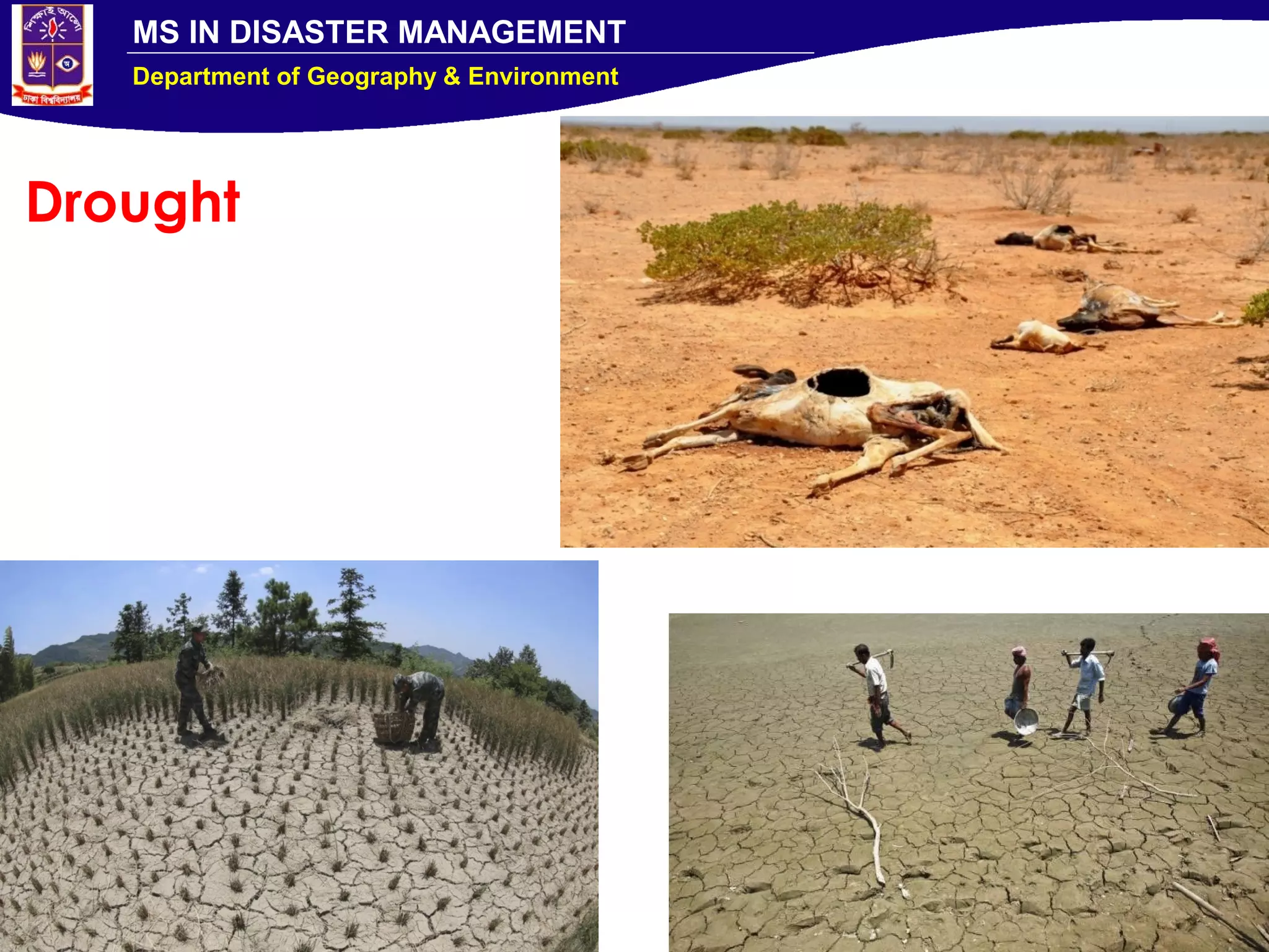 MS IN DISASTER MANAGEMENT
Department of Geography & Environment
Drought
 