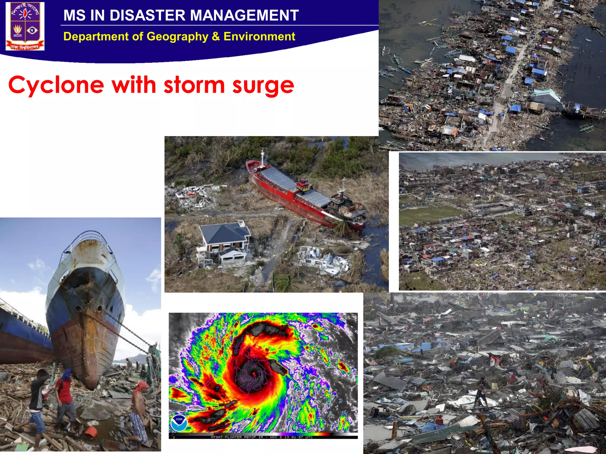 MS IN DISASTER MANAGEMENT
Department of Geography & Environment
Cyclone with storm surge
 
