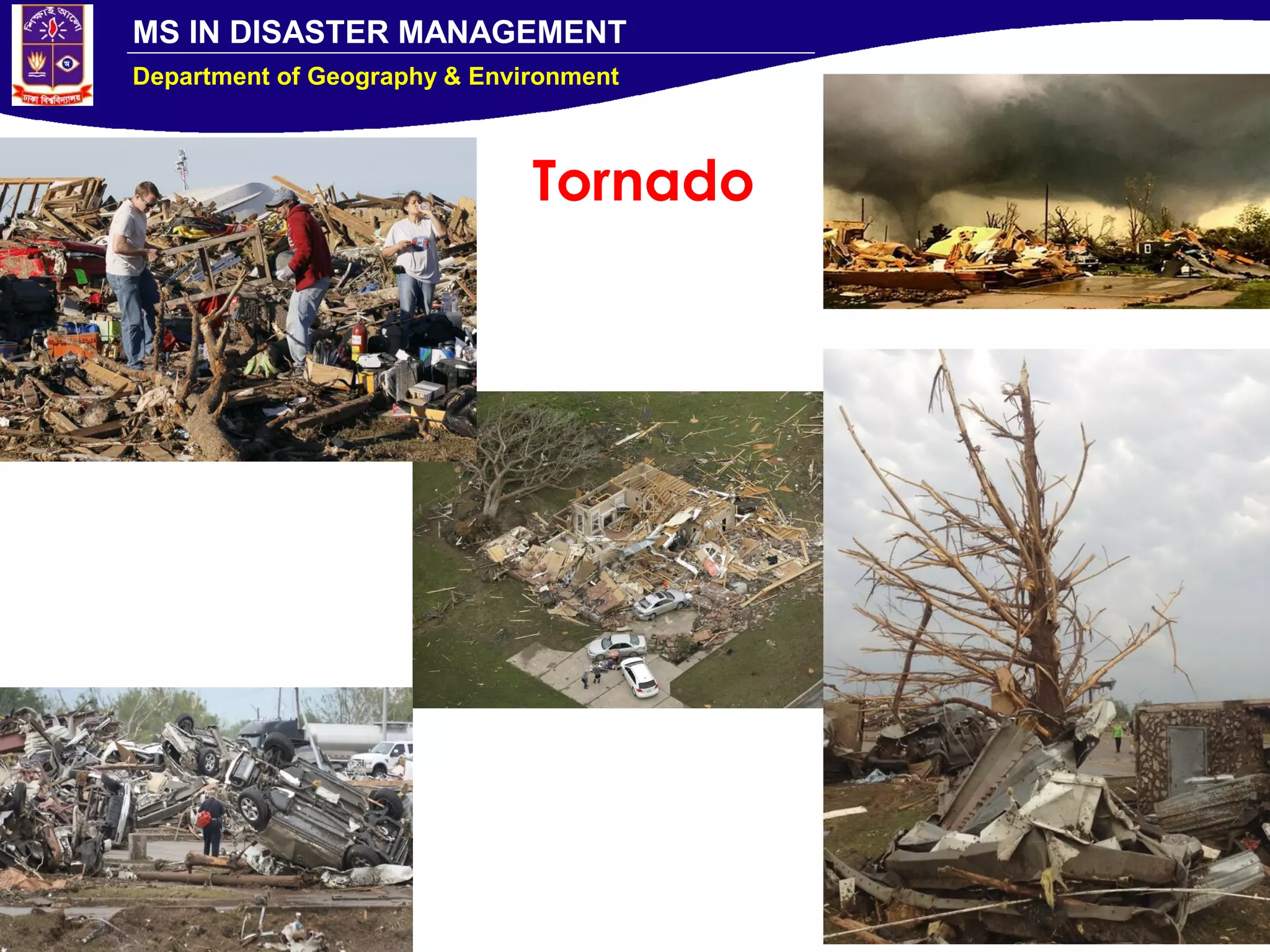 MS IN DISASTER MANAGEMENT
Department of Geography & Environment
Tornado
 