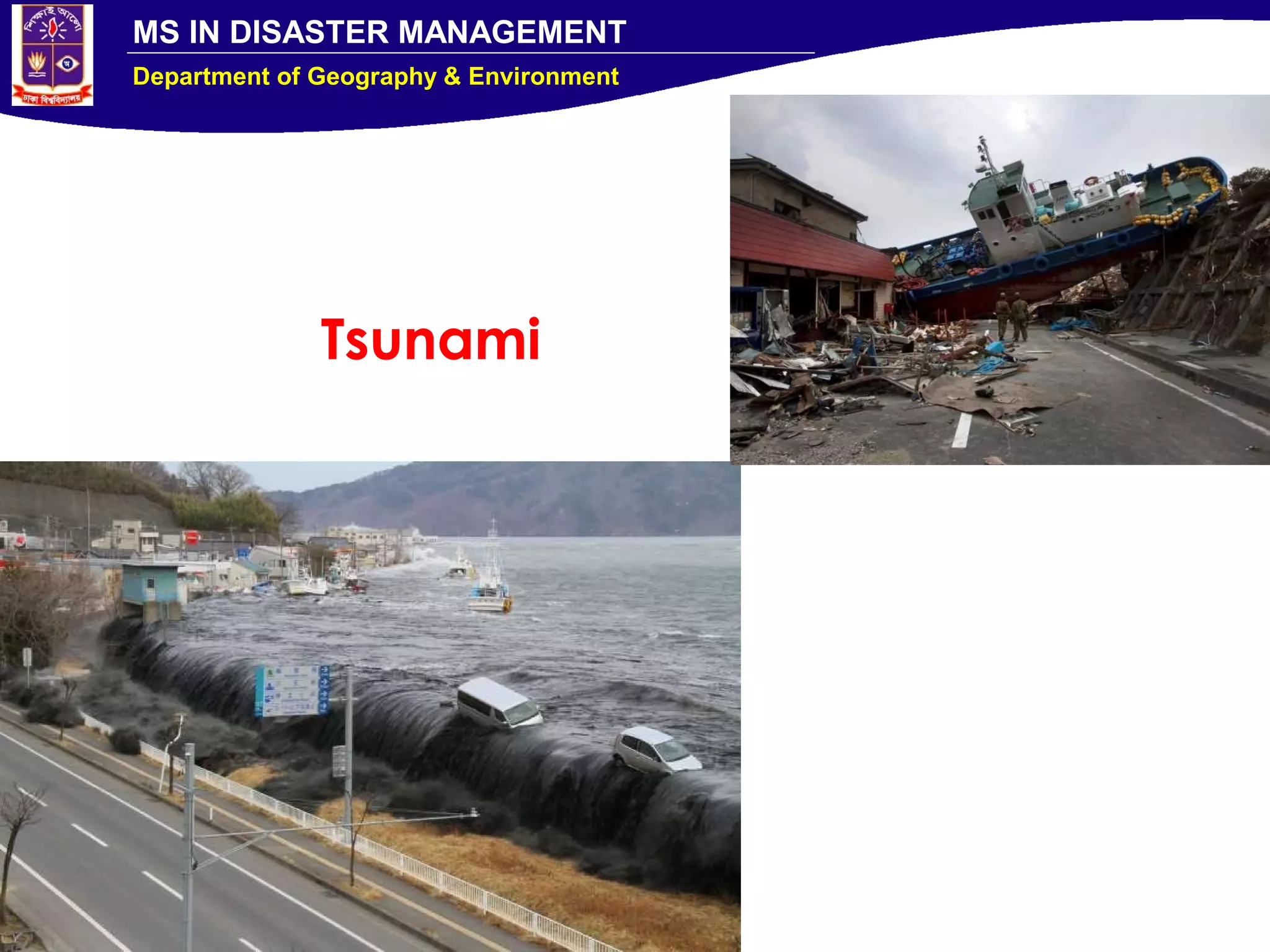 MS IN DISASTER MANAGEMENT
Department of Geography & Environment
Tsunami
 