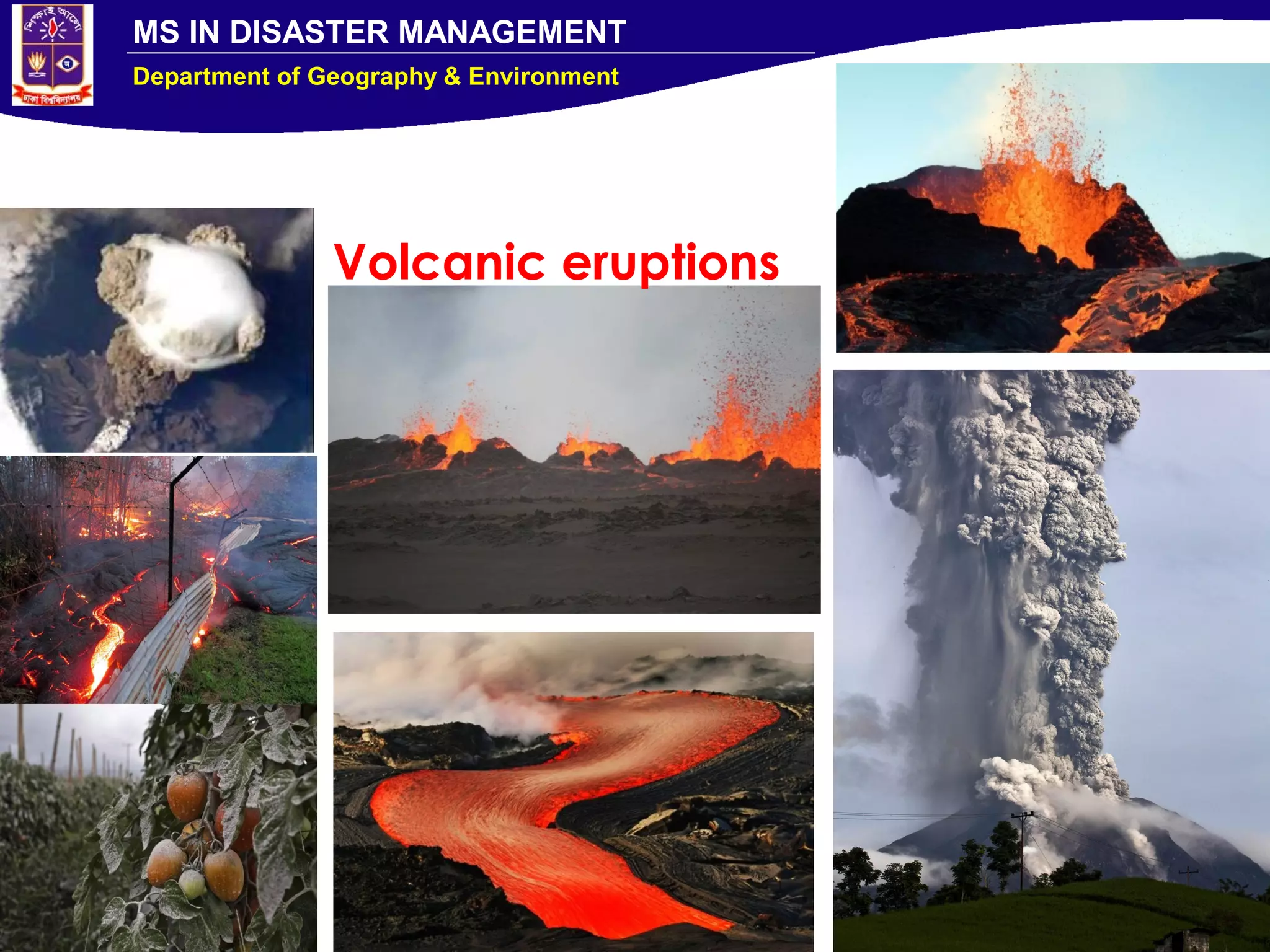 MS IN DISASTER MANAGEMENT
Department of Geography & Environment
Volcanic eruptions
 