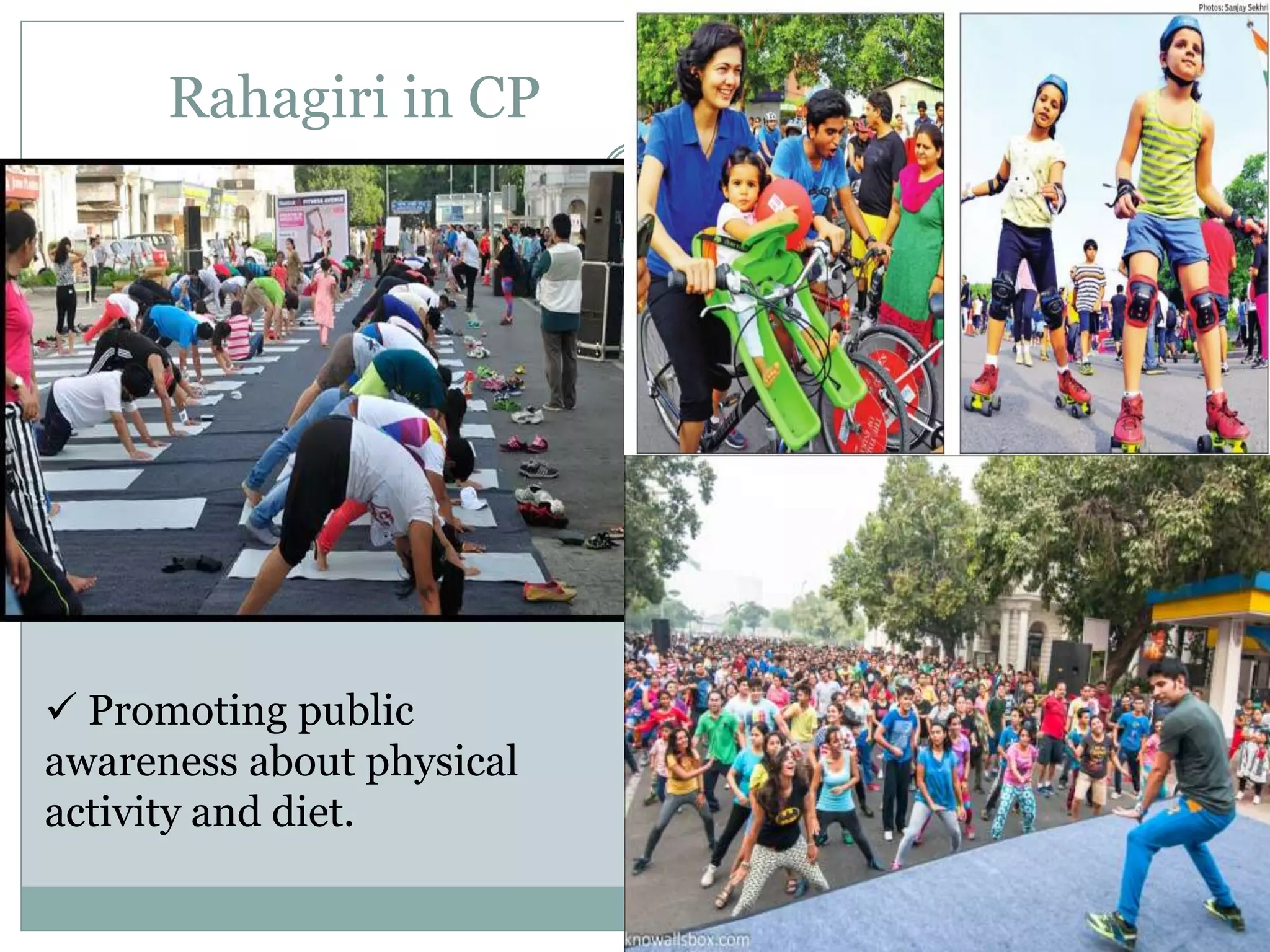 Rahagiri in CP
 Promoting public
awareness about physical
activity and diet.
 