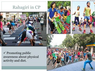 Rahagiri in CP
 Promoting public
awareness about physical
activity and diet.
 