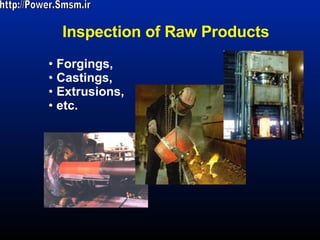 Inspection of Raw Products Forgings, Castings, Extrusions, etc. http://Power.Smsm.ir 
