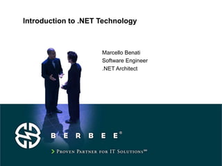Introduction to .NET Technology
Marcello Benati
Software Engineer
.NET Architect
 