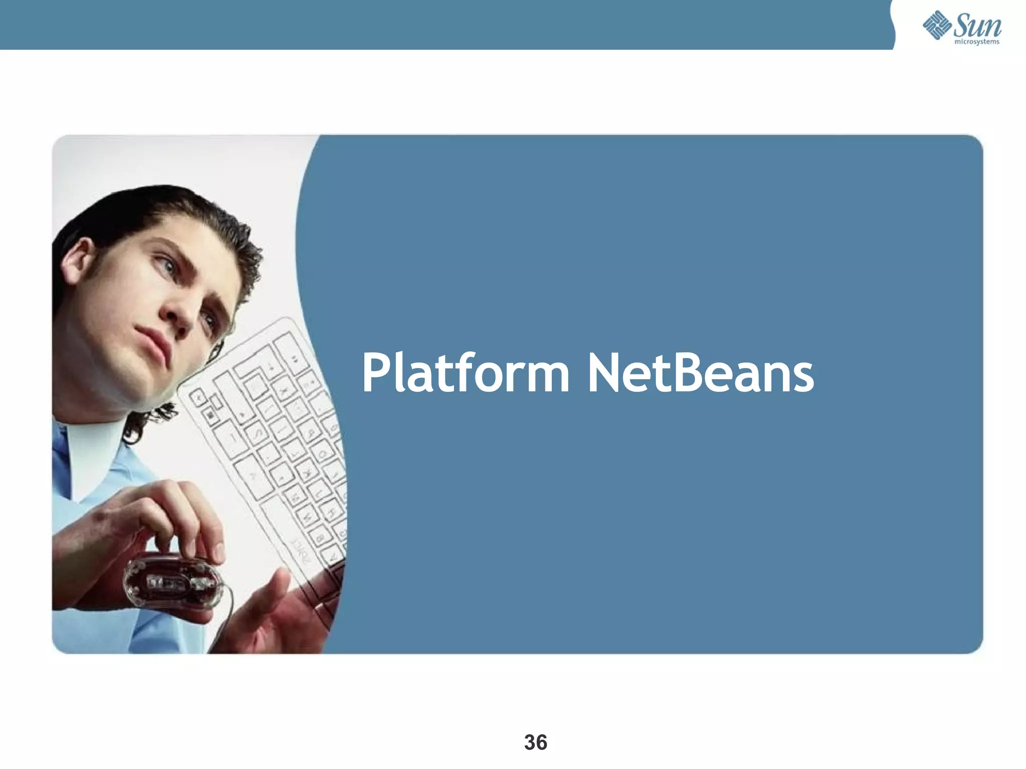 Platform NetBeans




      36
 