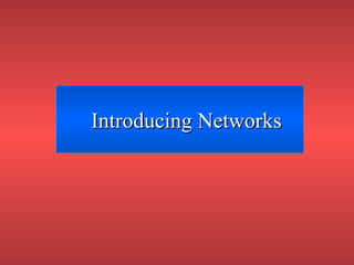 Introducing NetworksIntroducing Networks
 