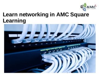 Learn networking in AMC Square
Learning
 