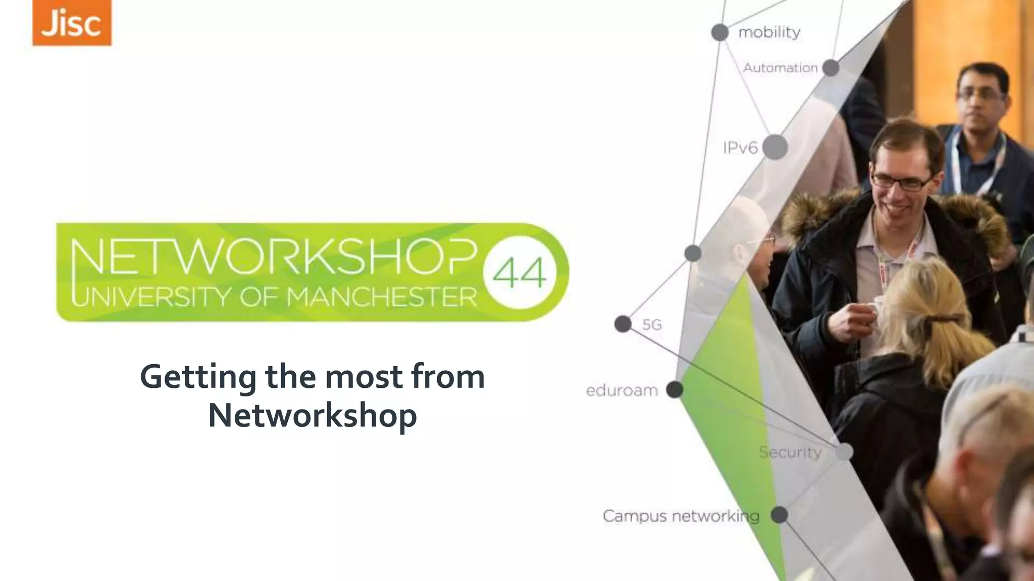 Getting the most from
Networkshop
 