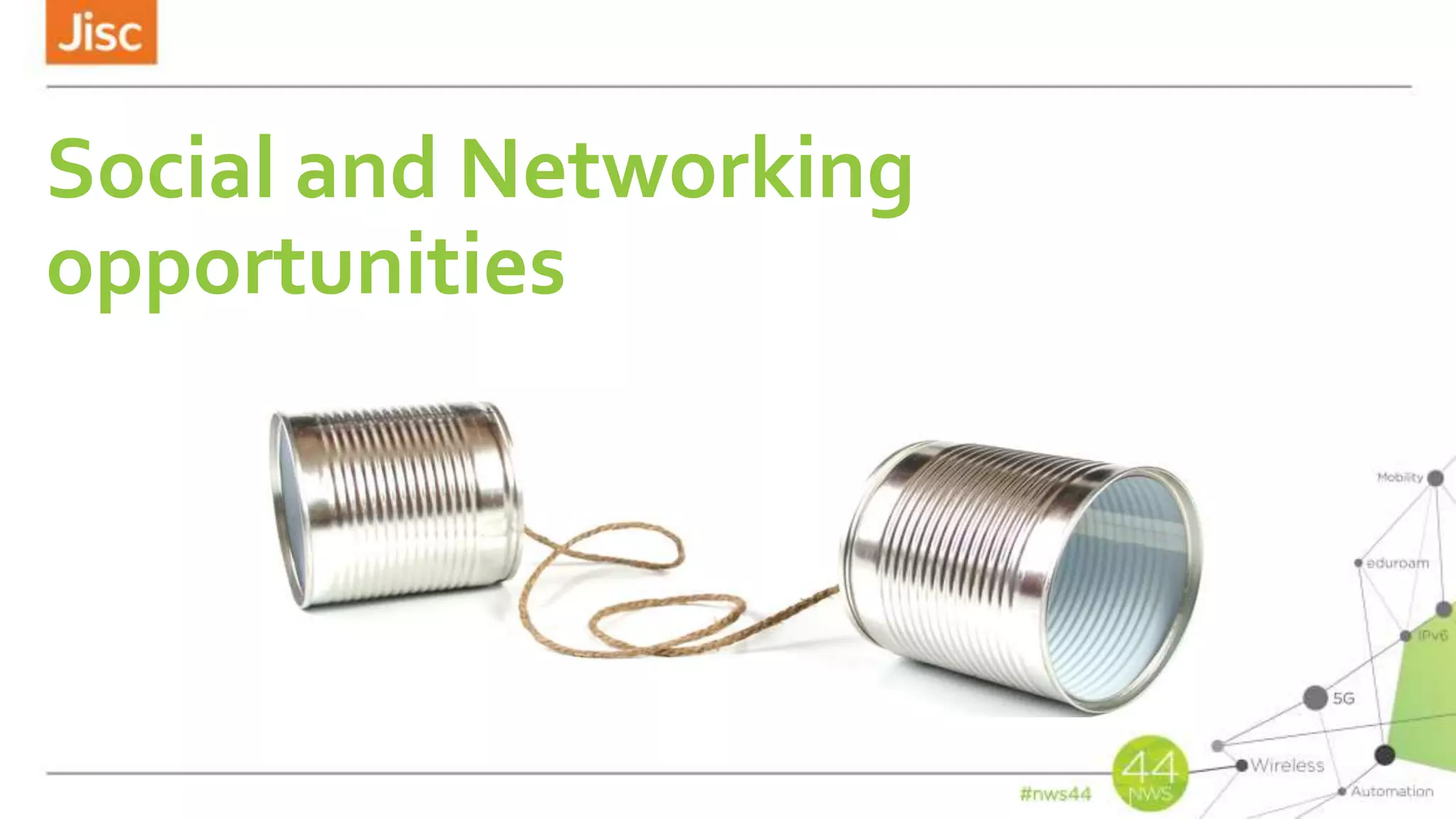 Social and Networking
opportunities
 