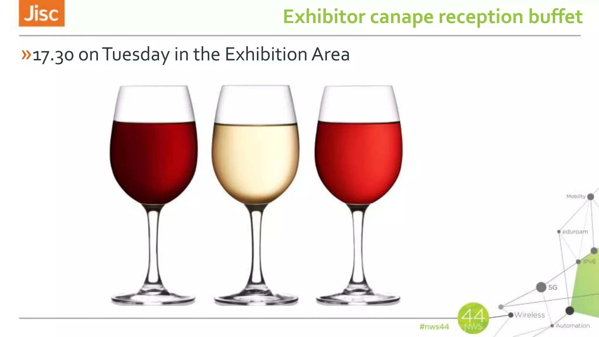 »17.30 onTuesday in the Exhibition Area
Exhibitor canape reception buffet
 