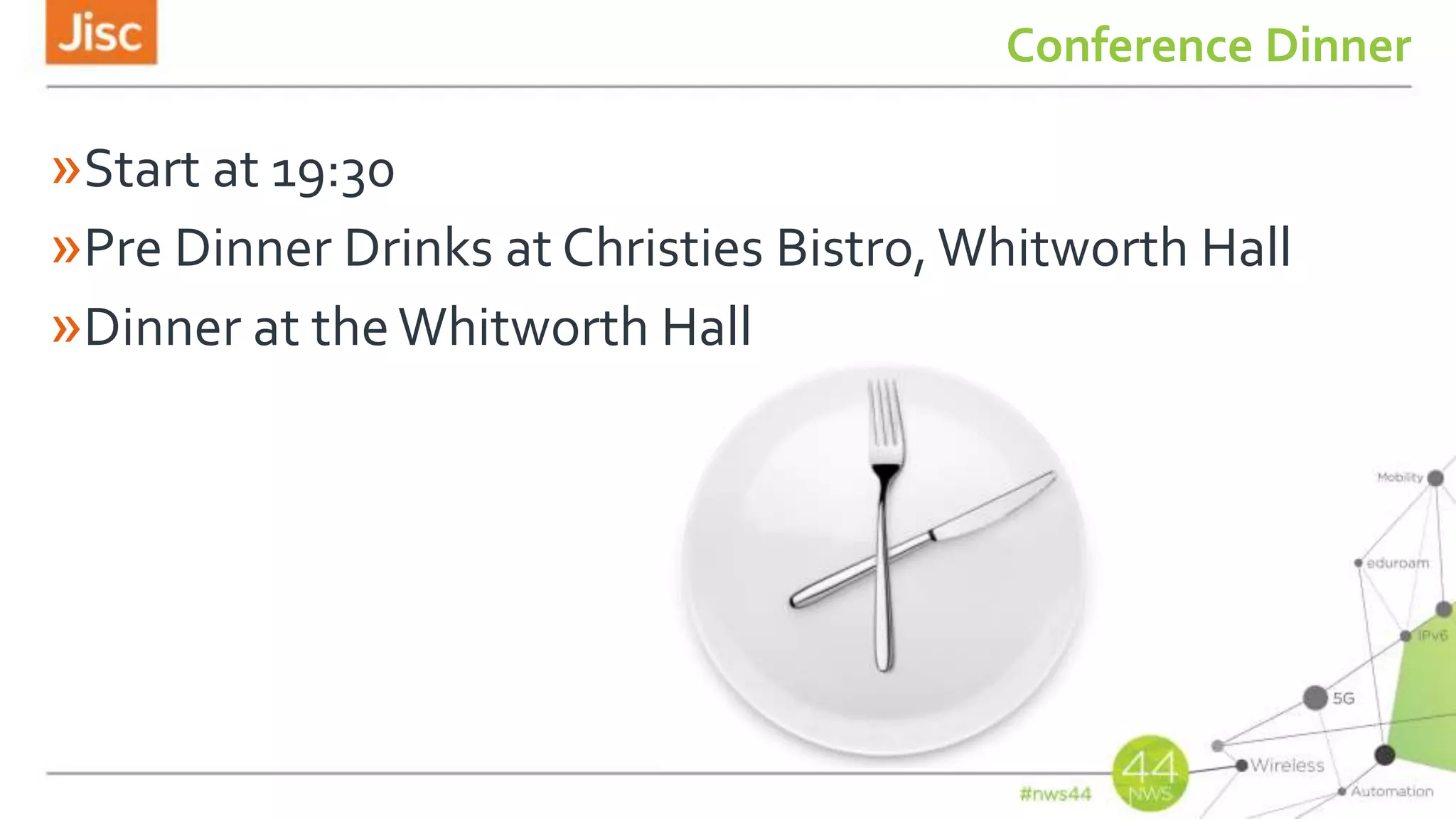 Conference Dinner
»Start at 19:30
»Pre Dinner Drinks at Christies Bistro, Whitworth Hall
»Dinner at theWhitworth Hall
 