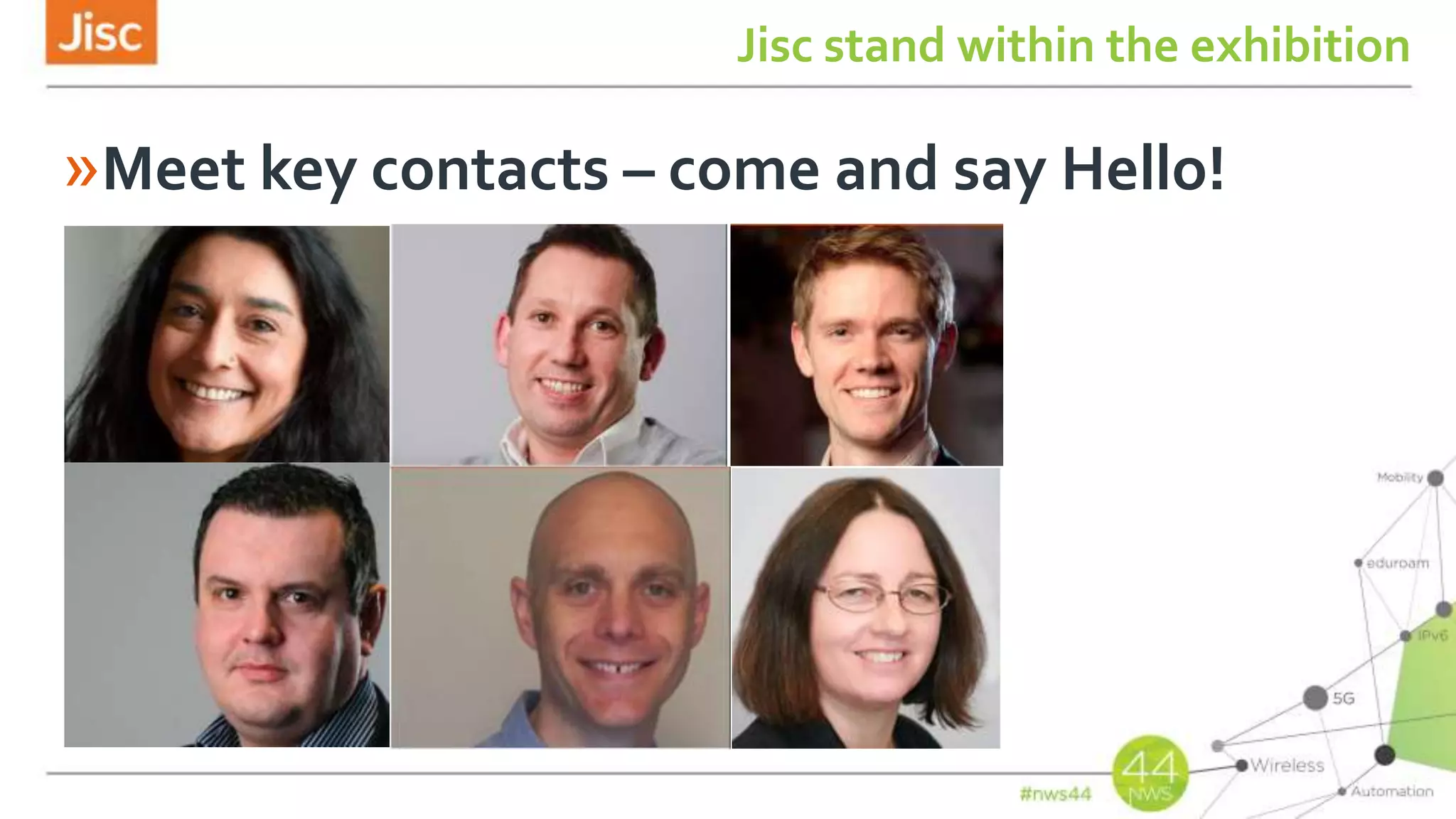 Jisc stand within the exhibition
»Meet key contacts – come and say Hello!
 