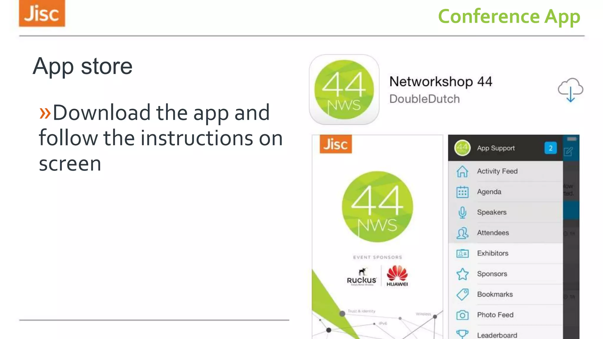 App store
»Download the app and
follow the instructions on
screen
Conference App
 