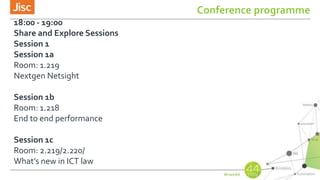 Conference programme
18:00 - 19:00
Share and Explore Sessions
Session 1
Session 1a
Room: 1.219
Nextgen Netsight
Session 1b
Room: 1.218
End to end performance
Session 1c
Room: 2.219/2.220/
What’s new in ICT law
 