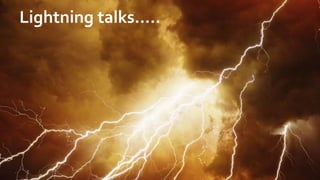 22/03/2 Title of presentation (Insert > Header & Footer > Slide > Footer >
Lightning talks…..
 