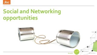 Social and Networking
opportunities
 