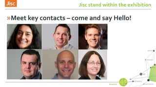 Jisc stand within the exhibition
»Meet key contacts – come and say Hello!
 