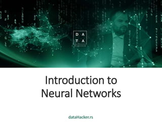 dataHacker.rs
Introduction to
Neural Networks
 