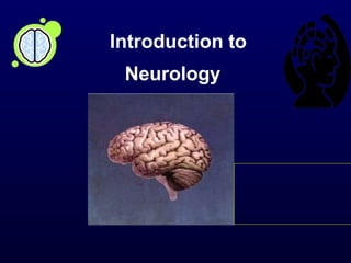 Introduction to
Neurology
 