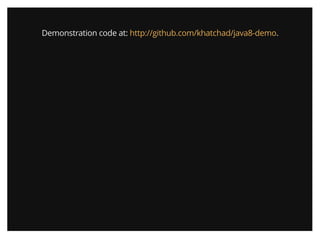 Demonstration code at: .http://github.com/khatchad/java8-demo
 