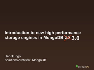 Introduction to new high performance
storage engines in MongoDB 2.8
Henrik Ingo
Solutions Architect, MongoDB
3.0
 