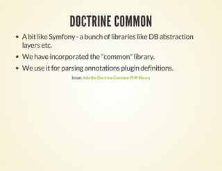 DOCTRINE COMMON
A bit like Symfony - a bunch of libraries like DB abstraction
layers etc.
We have incorporated the "common...